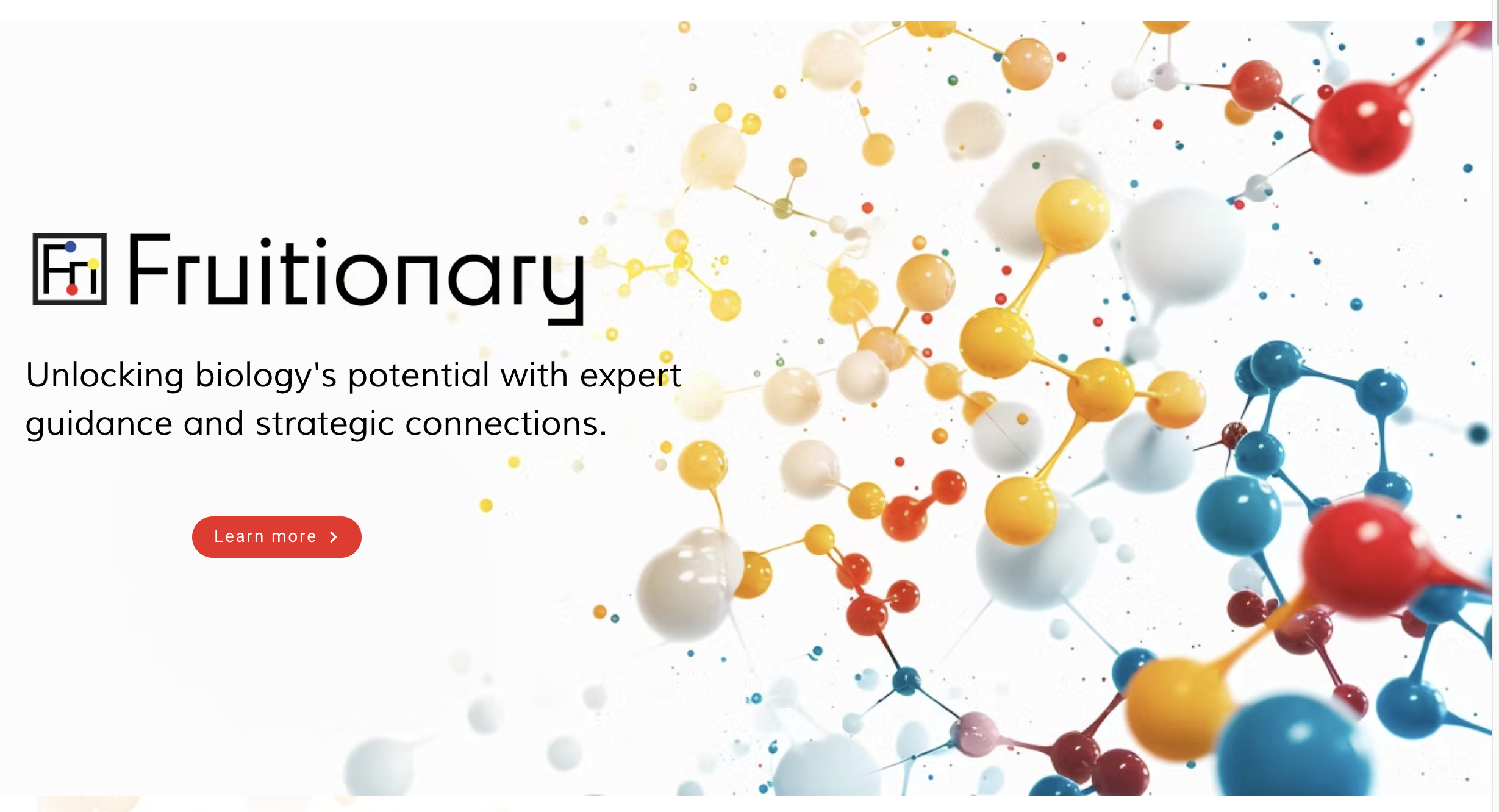 Fruitionary Front page Fruitionary Unlocking biology's potential with expert guidance and strategic connections.